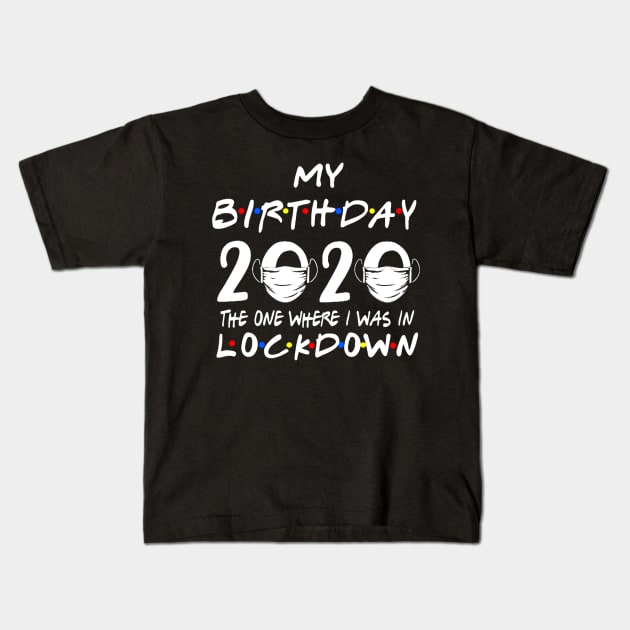 My Birthday 2020 The One Where I Was In Lock Down Kids T-Shirt by ANGELA2-BRYANT